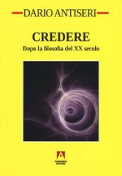 Credere. Dopo la filosofia del XX secolo