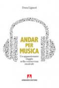 Andar per musica. Un appassionante viaggio nella conoscenza musicale