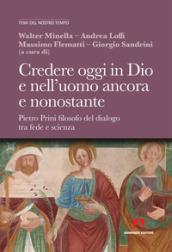 Credere oggi in Dio e nell'uomo ancora e nonostante: Pietro Prini filosofo del dialogo tra fede e scienza