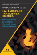 La leadership tra scienza ed etica. Riflessioni preliminari per la costruzione di una teoria generale sulla neuroleadership: Quaderni di Neuroleadership