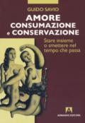 Amore, consumazione e conservazione. Stare insieme o smettere nel tempo che passa