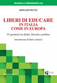 Liberi di educare in Italia come in Europa. 55 questioni tra diritto, filosofia e politica