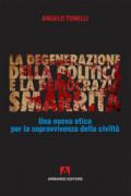 La degenerazione della politica e la democrazia smarrita. Una nuova etica per la sopravvivenza della civiltà