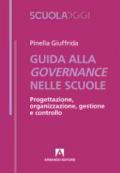 Guida alla governance delle scuole. Progettazione, organizzazione, gestione e controllo
