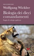 Biologia dei dieci comandamenti. Saggio di etologia applicata. Nuova ediz.