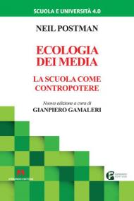 Ecologia dei media. La scuola come contropotere. Nuova ediz.