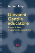 Giovanni Gentile educatore. Scuola di Stato e autonomie scolastiche