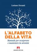 L' alfabeto della vita. Manuale per recuperare e mantenere la serenità