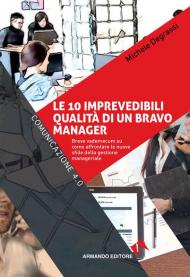 Le 10 imprevedibili qualità di un bravo manager. Breve vademecum su come affrontare le nuove sfide della gestione manageriale