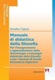 Manuale di didattica della filosofia. Per l'insegnamento e apprendimento delle metodologie e tecnologie didattiche della filosofia