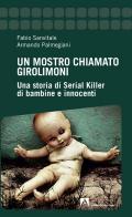 Un mostro chiamato Girolimoni. Una storia di serial killer di bambine e innocenti