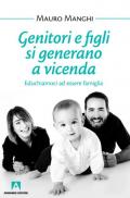 Genitori e figli si generano a vicenda. Educhiamoci a essere famiglia