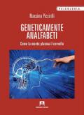 Geneticamente analfabeti. Come la mente plasma il cervello