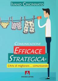 Comunicazione Efficace Strategica. L'arte di migliorare... comunicando