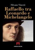 Raffaello tra Leonardo e Michelangelo