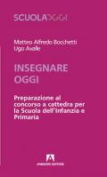 Insegnare oggi. Preparazione al concorso a cattedra per la Scuola dell'Infanzia e Primaria