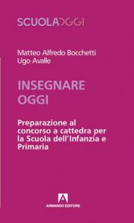 Insegnare oggi. Preparazione al concorso a cattedra per la Scuola dell'Infanzia e Primaria