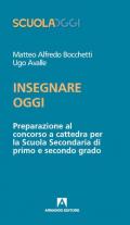 Insegnare oggi. Preparazione al concorso a cattedra per la Scuola Secondaria di primo e secondo grado