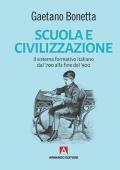 Scuola e civilizzazione. Il sistema formativo italiano dal '700 alla fine del '900