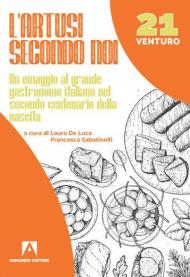 L' Artusi secondo noi. Un omaggio al grande gastronomo italiano nel secondo centenario della nascita