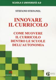 Innovare il curricolo. Come muovere il curricolo dentro le scuole dell'autonomia