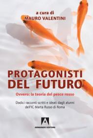 Protagonisti del futuro. Ovvero: la teoria del pesce rosso