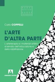 L' arte d'altra parte. L'arteterapia e i materiali artistici al servizio dell'educazione e della riabilitazione