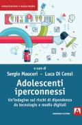 Adolescenti iperconnessi. Un'indagine sui rischi di dipendenza da tecnologie e media digitali