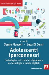 Adolescenti iperconnessi. Un'indagine sui rischi di dipendenza da tecnologie e media digitali