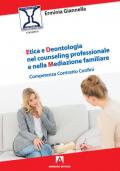 Etica e deontologia nel counseling professionale e nella mediazione familiare. Competenza contratto confini