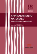 Apprendimento naturale. Homeschooling e unschooling