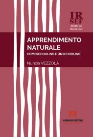 Apprendimento naturale. Homeschooling e unschooling