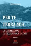 Per te terra mia. Le confessioni di Gjon Nikola Kazazi