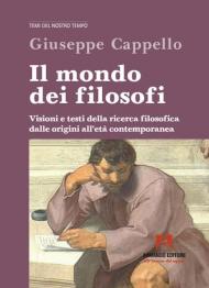 Il mondo dei filosofi. Visioni e testi della ricerca filosofica dalle origini all'età contemporanea