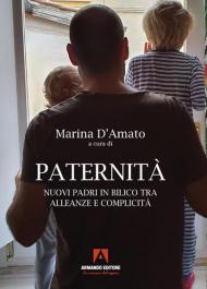 Paternità. Nuovi padri in bilico tra alleanze e complicità