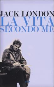 La vita secondo me e altri scritti