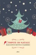 L'ospite di Natale. Racconti sotto l'albero