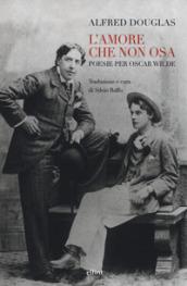 L'amore che non osa. Poesie per Oscar Wilde