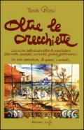 Oltre le orecchiette. La cucina salentina oltre le orecchiette. 200 ricette, aneddoti, curiosità, proverbi gastronomici. Le erbe aromatiche, le spezie, i cereali