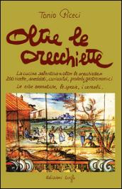 Oltre le orecchiette. La cucina salentina oltre le orecchiette. 200 ricette, aneddoti, curiosità, proverbi gastronomici. Le erbe aromatiche, le spezie, i cereali