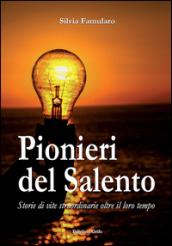 Pionieri del Salento. Storie di vite straordinarie oltre il loro tempo