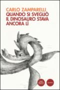 Quando si svegliò il dinosauro stava ancora lì