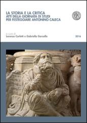 La storia e la critica. Atti della Giornata di studi per festeggiare Antonino Caleca