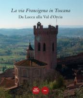 La via Francigena in Toscana. Da Lucca alla Val d'Orcia