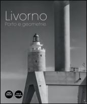 Livorno. Porto e geometrie. Ediz. illustrata