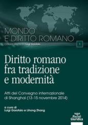 Diritto romano tra tradizione e modernità. Atti del Convegno internazionale (Shanghai, 13-15 novembre 2014)