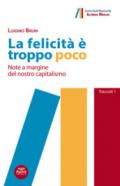 La felicità è troppo poco. Note a margine del nostro capitalismo