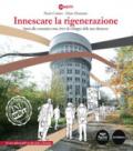 Innescare la rigenerazione. Spazi alle comunità come «driver» di sviluppo delle aree dismesse. Il caso pilota dell'ex Alc. Este a Ferrara. Ediz. a colori