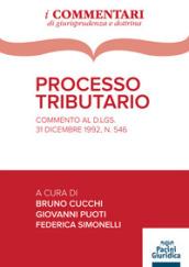 Processo tributario. Commento al D. Lgs. 31 dicembre 1992, n. 546