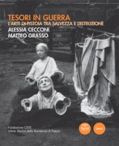 Tesori in guerra. L'arte di Pistoia tra salvezza e distruzione. Catalogo della mostra (Pistoia, 8-20 settembre 2017). Ediz. illustrata